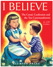 I Believe: The Creed Confession and the Ten Commandments for Little Catholics
